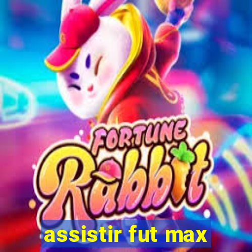 assistir fut max